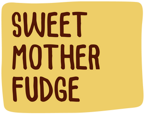 Sweet Mother Fudge